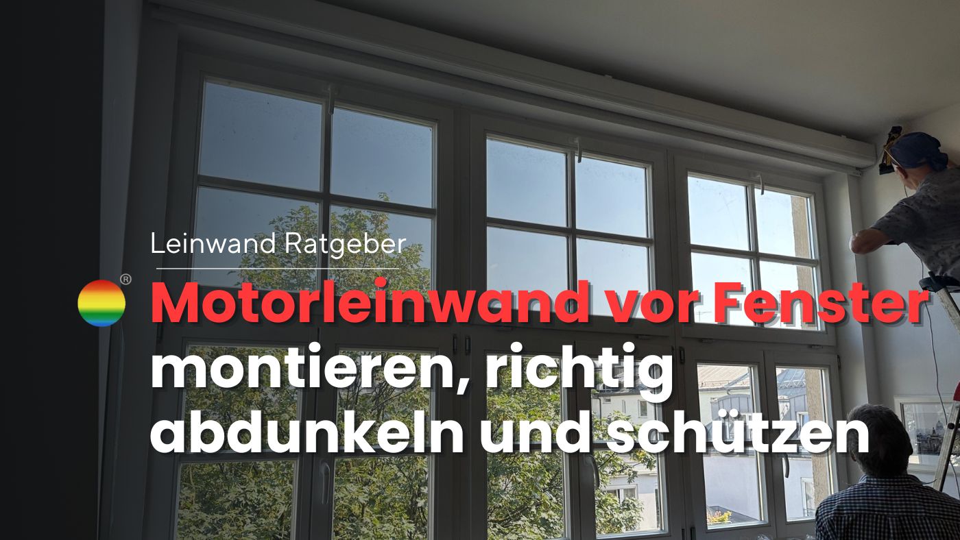 Motorleinwand vor dem Fenster montieren, richtig abdunkeln und schützen