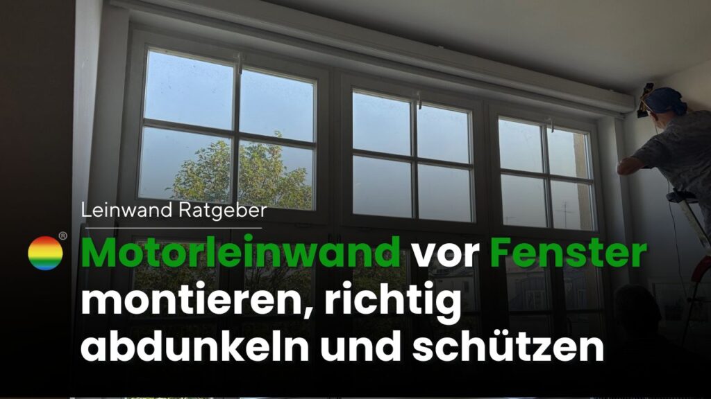 Motorleinwand vor dem Fenster montieren, richtig abdunkeln und schützen